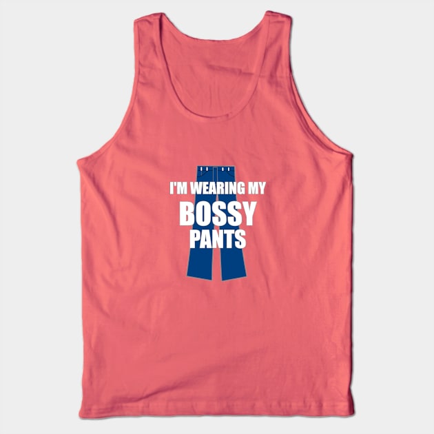 I'm Wearing My Bossy Pants Funny Sarcastic Tank Top by FlashMac